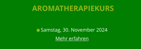 Aromatherapiekurs   Samstag, 30. November 2024 Mehr erfahren