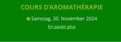 COURS D’AROMATHÉRAPIE  Samstag, 30. November 2024 En savoir plus